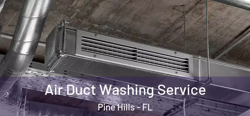 Air Duct Washing Service Pine Hills - FL