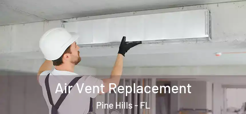 Air Vent Replacement Pine Hills - FL