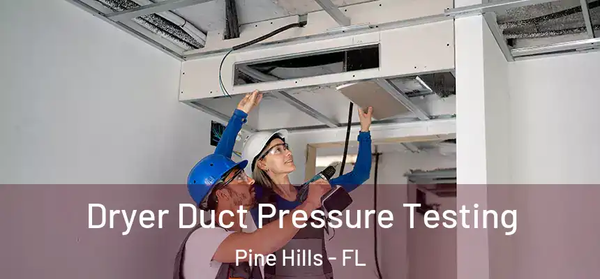 Dryer Duct Pressure Testing Pine Hills - FL