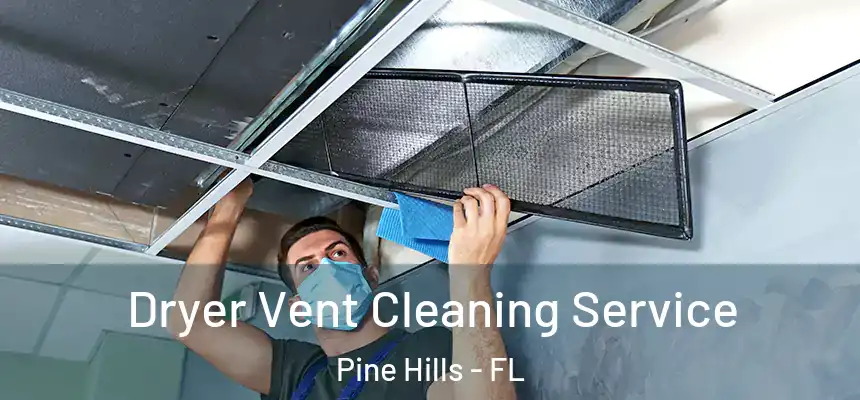 Dryer Vent Cleaning Service Pine Hills - FL