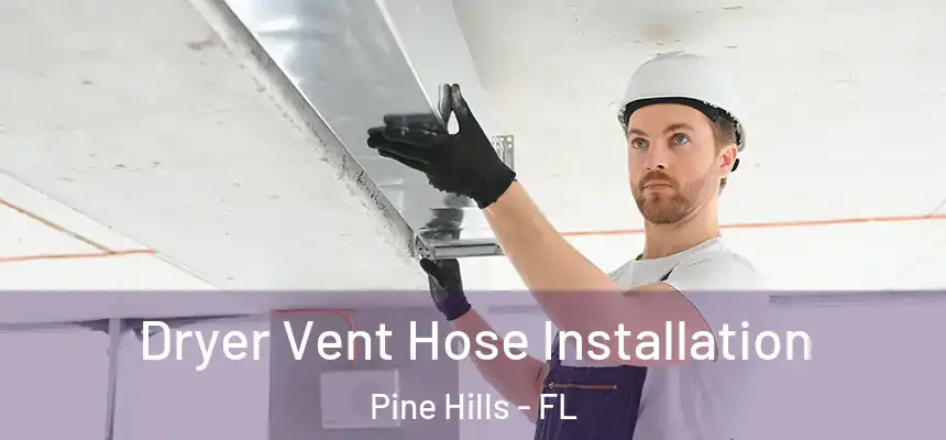 Dryer Vent Hose Installation Pine Hills - FL