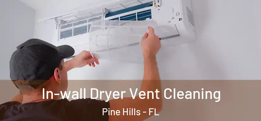 In-wall Dryer Vent Cleaning Pine Hills - FL