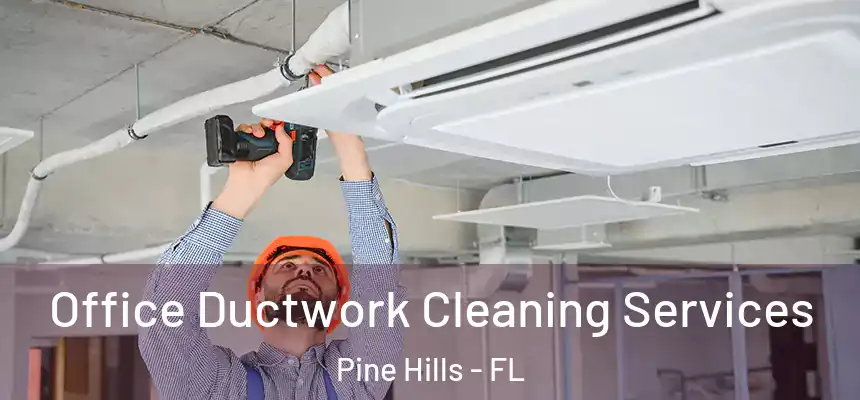 Office Ductwork Cleaning Services Pine Hills - FL
