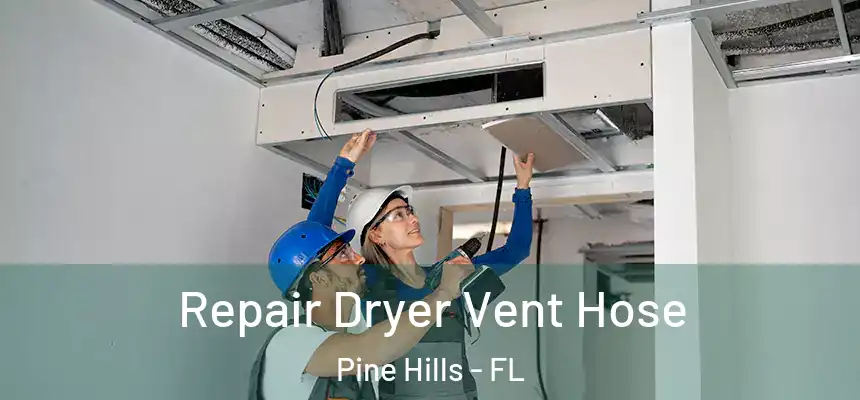 Repair Dryer Vent Hose Pine Hills - FL