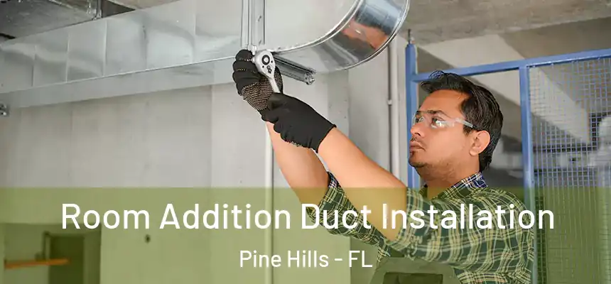 Room Addition Duct Installation Pine Hills - FL