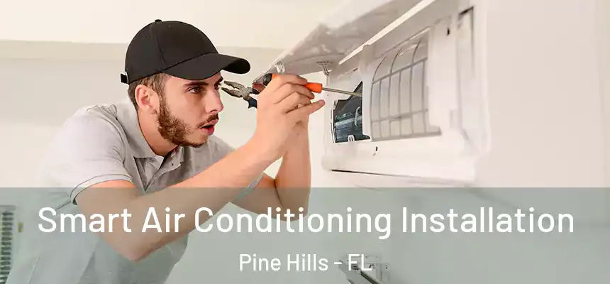 Smart Air Conditioning Installation Pine Hills - FL