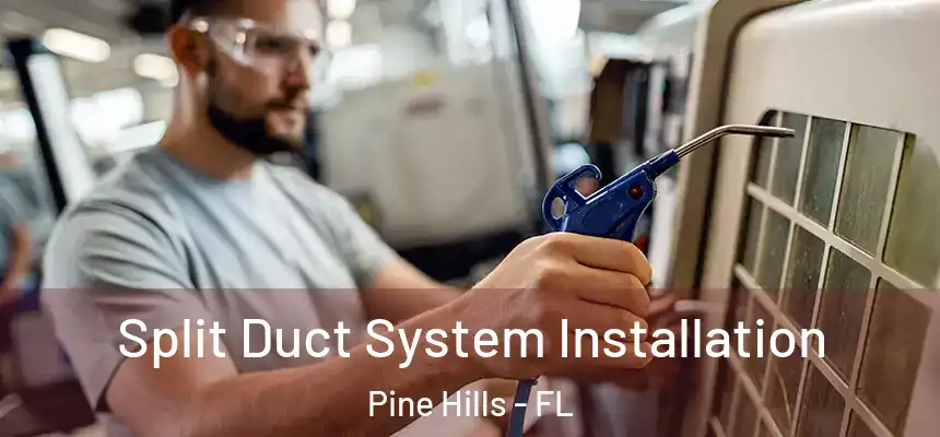 Split Duct System Installation Pine Hills - FL