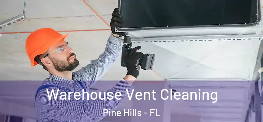 Warehouse Vent Cleaning Pine Hills - FL
