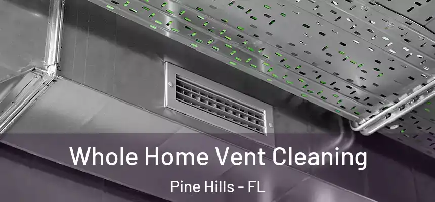 Whole Home Vent Cleaning Pine Hills - FL